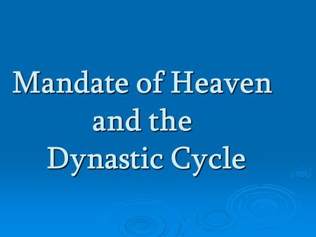 Mandate of Heaven and the Dynastic Cycle. Answer the following questions…  What qualities do we want in a leader?  What qualities do we not want? 