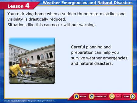 Lesson 4 You’re driving home when a sudden thunderstorm strikes and visibility is drastically reduced. Situations like this can occur without warning.