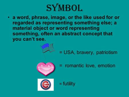 Symbol a word, phrase, image, or the like used for or regarded as representing something else; a material object or word representing something, often.