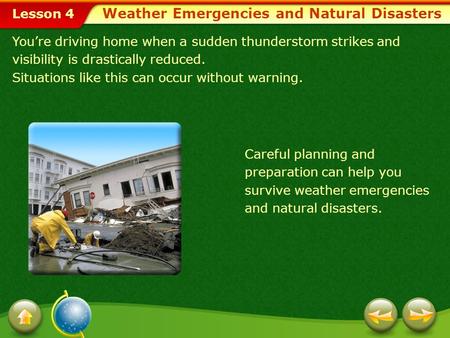 Lesson 4 You’re driving home when a sudden thunderstorm strikes and visibility is drastically reduced. Situations like this can occur without warning.