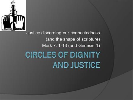 Justice discerning our connectedness (and the shape of scripture) Mark 7: 1-13 (and Genesis 1)