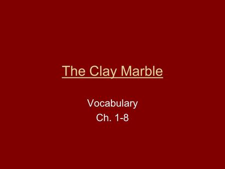 The Clay Marble Vocabulary Ch. 1-8.