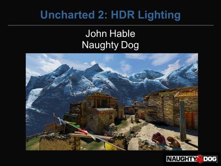 Uncharted 2: HDR Lighting John Hable Naughty Dog.