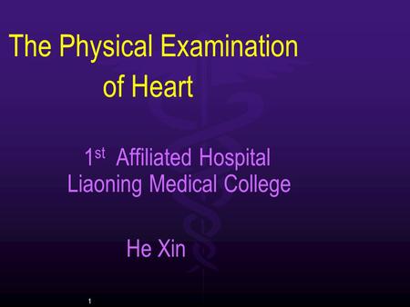 1 The Physical Examination of Heart 1 st Affiliated Hospital Liaoning Medical College He Xin.