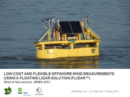 LOW COST AND FLEXIBLE OFFSHORE WIND MEASUREMENTS USING A FLOATING LIDAR SOLUTION (FLIDAR™) Wind at Sea session, EWEA 2013 |