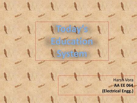 Harsh Vora AA EE 064 (Electrical Engg.). “The quality of teachers is the most important variable with an impact on the progress of students”. ROLE OF.