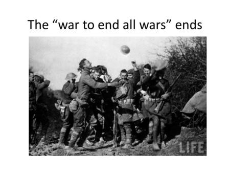 The “war to end all wars” ends. How World War I Comes to an End? 1917: Russia signs the Brest-Litovsk Peace Treaty with Germany pulling out of the war.