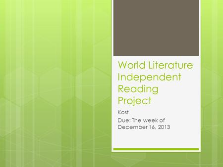 World Literature Independent Reading Project Kost Due: The week of December 16, 2013.