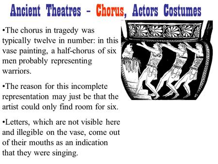 The chorus in tragedy was typically twelve in number: in this vase painting, a half-chorus of six men probably representing warriors. The reason for this.