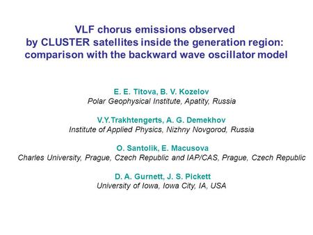 E. E. Titova, B. V. Kozelov Polar Geophysical Institute, Apatity, Russia V.Y.Trakhtengerts, A. G. Demekhov Institute of Applied Physics, Nizhny Novgorod,