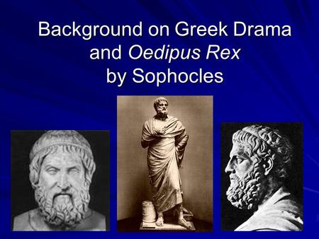 Background on Greek Drama and Oedipus Rex by Sophocles