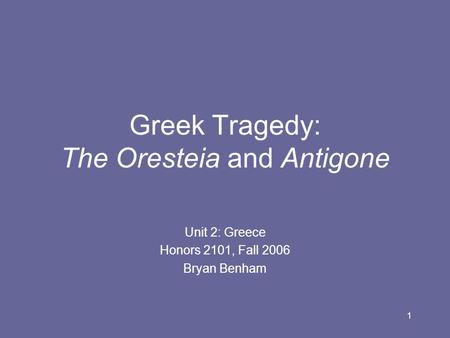 Greek Tragedy: The Oresteia and Antigone