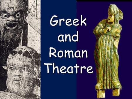 Greek and Roman Theatre. Greek Theatre Greek Festivals  Festivals honored Olympian gods  Ritual Competitions  Olympics: Apollo  Athletics  Lyric.