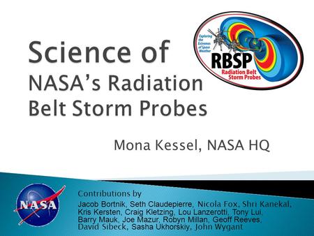 Mona Kessel, NASA HQ Contributions by Jacob Bortnik, Seth Claudepierre, Nicola Fox, Shri Kanekal, Kris Kersten, Craig Kletzing, Lou Lanzerotti, Tony Lui,