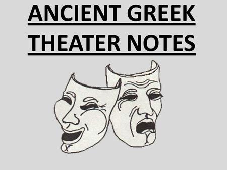 ANCIENT GREEK THEATER NOTES