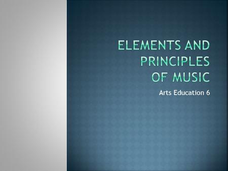 Arts Education 6.  Rhythm  Pitch  Melody  Dynamics  Timbre/tone  Texture.