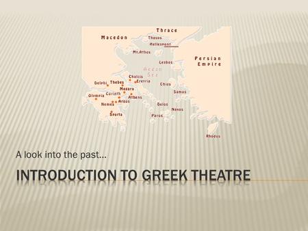 A look into the past….  8.0 Students will understand context by analyzing the role of theatre in the past and the present.