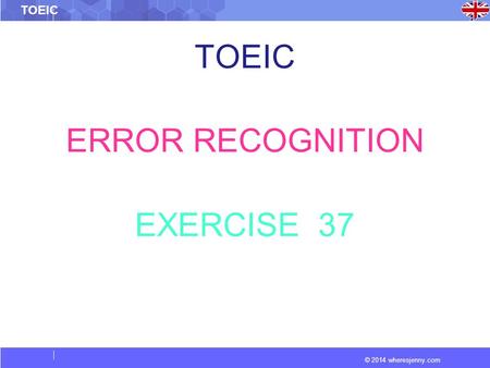 © 2014 wheresjenny.com TOEIC ERROR RECOGNITION EXERCISE 37.