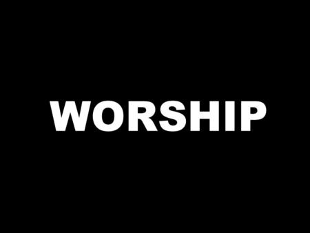 WORSHIP.