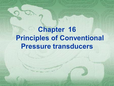 Chapter 16 Principles of Conventional Pressure transducers