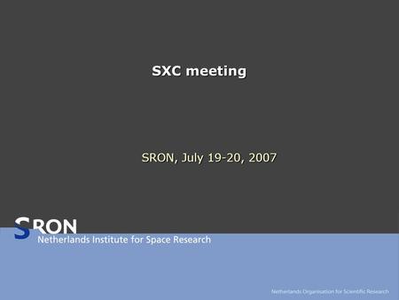 SXC meeting SRON, July 19-20, 2007. 2 SXC meeting 19-20/07/2007 Alignment Positioning of mirror with respect to detector (internal). Positioning of total.