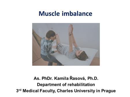 Muscle imbalance As. PhDr. Kamila Řasová, Ph.D.