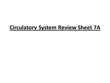 Circulatory System Review Sheet 7A