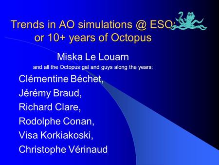 Trends in AO ESO: or 10+ years of Octopus Miska Le Louarn and all the Octopus gal and guys along the years: Clémentine Béchet, Jérémy Braud,