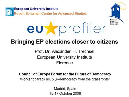 Bringing EP elections closer to citizens Prof. Dr. Alexander H. Trechsel European University Institute Florence Council of Europe Forum for the Future.