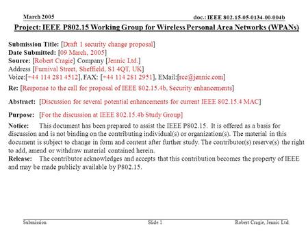 Doc.: IEEE 802.15-05-0134-00-004b Submission March 2005 Robert Cragie, Jennic Ltd.Slide 1 Project: IEEE P802.15 Working Group for Wireless Personal Area.