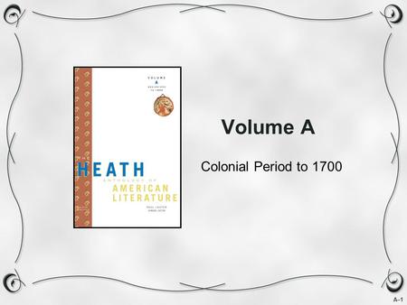 A–1 Volume A Colonial Period to 1700. A–2 Navajo Story “Changing Woman” The importance of both women and corn to Native American cultures is evident in.