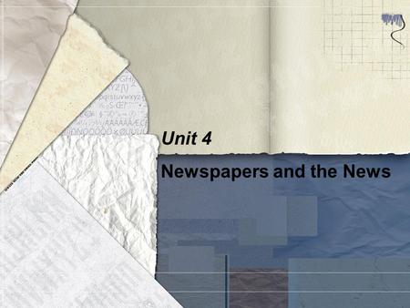 Unit 4 Newspapers and the News. A journalist writes stories for the newspaper. ____ An international correspondent reports from abroad. ____ A cartoonist.