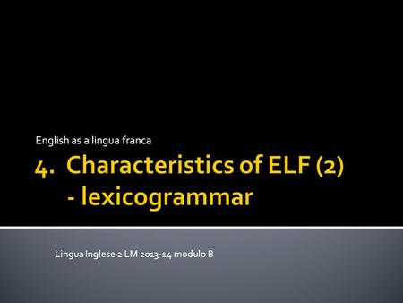 English as a lingua franca Lingua Inglese 2 LM 2013-14 modulo B.