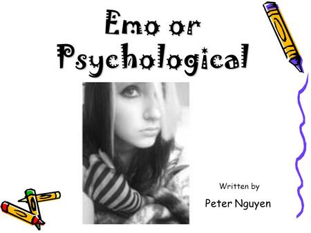 Emo or Psychological Written by Peter Nguyen.