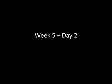 Week 5 – Day 2. OBJ 1 Whenever you see a table you look to see if there likely is a _________________.