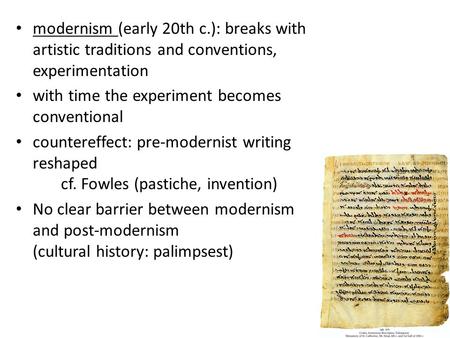 Modernism (early 20th c.): breaks with artistic traditions and conventions, experimentation with time the experiment becomes conventional countereffect: