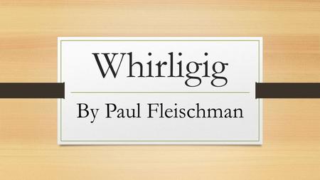 Whirligig By Paul Fleischman.