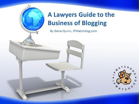 A Lawyers Guide to the Business of Blogging By Gene Quinn, IPWatchdog.com.