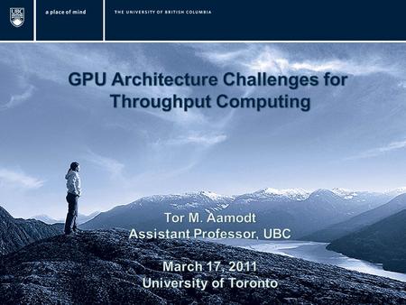 Outline GPU Computing GPGPU-Sim / Manycore Accelerators (Micro)Architecture Challenges: –Branch Divergence (DWF, TBC) –On-Chip Interconnect 2.