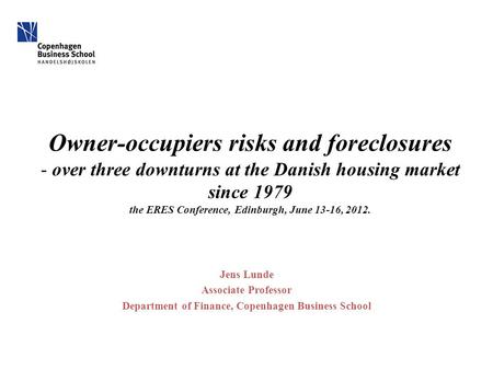 Owner-occupiers risks and foreclosures - over three downturns at the Danish housing market since 1979 the ERES Conference, Edinburgh, June 13-16, 2012.