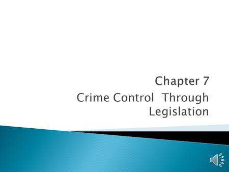 Crime Control Through Legislation  A common legislative response to certain social problems is to ban it  We have banned ◦ Certain guns and gun-related.