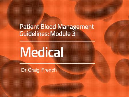 Dr Craig French. Anaemia is bad for you. BUT Is correction of anaemia with Red Blood Cell transfusion good for you?