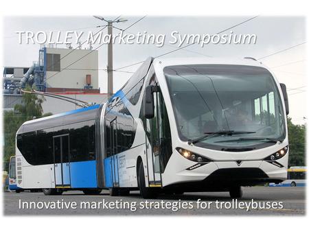 TROLLEY Marketing Symposium Innovative marketing strategies for trolleybuses.