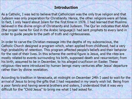 Introduction As a Catholic, I was led to believe that Catholicism was the only true religion and that Judaism was only preparation for Christianity. Hence,