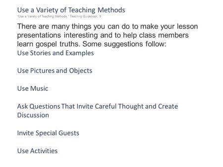 Use a Variety of Teaching Methods “ Use a Variety of Teaching Methods, ” Teaching Guidebook, 9 There are many things you can do to make your lesson presentations.