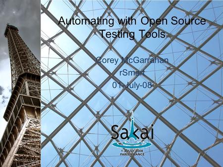 Automating with Open Source Testing Tools Corey McGarrahan rSmart 01-July-08.