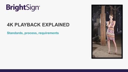 Standards, process, requirements 4K PLAYBACK EXPLAINED.