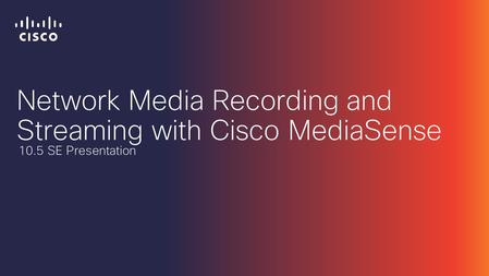 Network Media Recording and Streaming with Cisco MediaSense