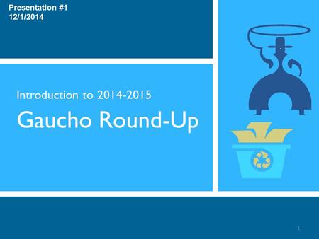 Introduction to 2014-2015 Gaucho Round-Up 1 Presentation #1 12/1/2014.