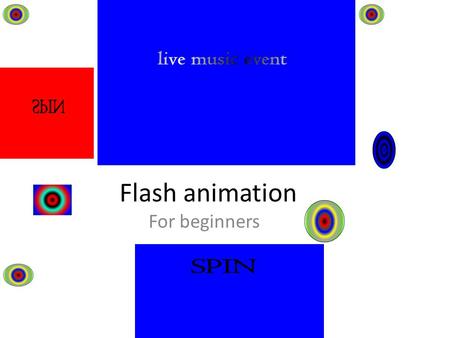 Flash animation For beginners. Lesson objectives To understand how to animate a ball To understand how to loop animations To learn how to use animation.